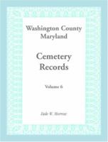 Washington County Maryland Cemetery Records: Volume 6 1585492876 Book Cover