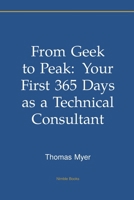 From Geek to Peak: Your First 365 Days as a Technical Consultant B0H9ZQJ9LF Book Cover