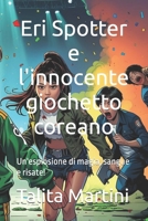 ERI SPOTTER E L'INNOCENTE GIOCHETTO COREANO: Un'esplosione di magia, sangue e risate! (Italian Edition) B0GPQKHQGG Book Cover