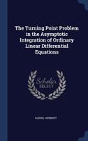 The Turning Point Problem in the Asymptotic Integration of Ordinary Linear Differential Equations 134031715X Book Cover