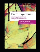 Entre trayectorias: Escenas y pensamientos en espacios de formación B08M7J3YL2 Book Cover