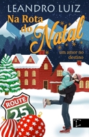 Na Rota do Natal: Um Amor no Destino : Linda História de Natal de Um Rockstar que Não Acredita no Natal e Vai Parar Numa Cidade que Vive o Natal (Portuguese Edition) B0FQJ4G5PM Book Cover