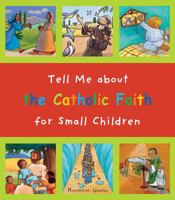 Tell Me about the Catholic Faith for Small Children 1586179403 Book Cover