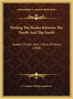 Posting The Books Between The North And The South: Speech Of Hon. John J. Perry, Of Maine 1161687726 Book Cover