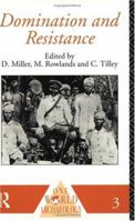 Domination and Resistance  (One World Archaeology, No 3) 0415122546 Book Cover
