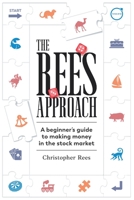 The Rees Approach: A beginner's guide to making money in the stock market B0BSWQP3Y7 Book Cover