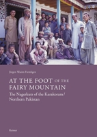 At the Foot of the Fairy Mountain: The Nagerkuts of the Karakoram/Northern Pakistan: Myths - Traditions - Folklife 3496016795 Book Cover
