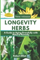Longevity Herbs: A Guide to Aging Gracefully with Natural Remedies B0C6W6XM3S Book Cover