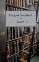 Die gute Botschaft nach Johannes: Freie ?bertragung mit erkl?renden Einsch?ben 3752692219 Book Cover