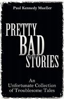 Pretty Bad Stories: An Unfortunate Collection of Troublesome Tales 1770671714 Book Cover