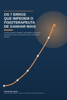 Os 7 Erros que impedem o fisioterapeuta de ganhar mais.: O guia definitivo para sair do operacional e construir uma clínica lucrativa, organizada e es 6502217583 Book Cover