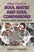 Edgar Cayce on Soul Mates and Soul Companions: Relationships through Time 1938838173 Book Cover