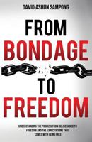 From Bondage to Freedom: Understanding the Process from Deliverance to Freedom and the Expectations That Come with Being Free. 1502396041 Book Cover