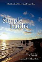 Simple Truths-What You Don't Know Can Destroy You!: Things I Had to Learn to Start Living... 1449716857 Book Cover