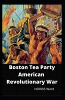 Boston Tea Party American Revolutionary War B0BCDWPC8Z Book Cover