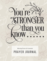 Prayer Journal: 3 Months Guided Diary To Blessing Praice & Gratitude 8.5 x 11 Large Size (17.54 x 11.25 inch) Notebook with Christian Bible Verse Quote: You're Stronger Than You Know (Thankful) 1671985281 Book Cover