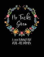 No Fucks Given: A 2020 Planner For Real-Ass Women: Funny Planner 2020 - Funny Planners And Organizers For Women 2019 - Swear Word Planner 2020 - Profanity Planner 2020 - 2020 Monthly Planner - Cuss Wo 1673791573 Book Cover