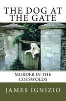 The Dog at the Gate: Murder in the Cotswolds 1517370663 Book Cover