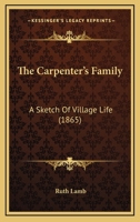 The Carpenter's Family: A Sketch Of Village Life 1120733405 Book Cover