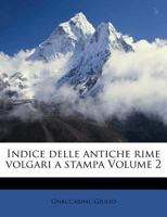 Indice delle antiche rime volgari a stampa Volume 2 1246208164 Book Cover