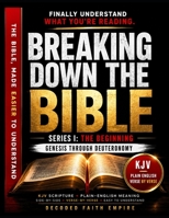 Breaking Down the Bible: Series I: The Beginning | Genesis Through Deuteronomy Decoded: Sentence by Sentence in Today's Language (Breaking Down the ... of the Bible Books into Modern English) B0GPY6PB4M Book Cover