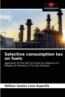 Selective consumption tax on fuels: Application Of The (ISC) On Fuels As A Measure To Mitigate Air Pollution In The City Of Juliaca 620402776X Book Cover