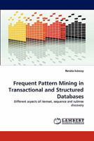 Frequent Pattern Mining in Transactional and Structured Databases 3843359741 Book Cover