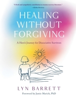 Healing Without Forgiving: A Hero's Journey for Dissociative Survivors B0FWH7MLLB Book Cover