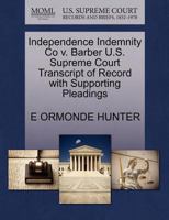 Independence Indemnity Co v. Barber U.S. Supreme Court Transcript of Record with Supporting Pleadings 1270202421 Book Cover