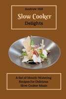 Slow Cooker Delights: A Set of Mouth-Watering Recipes for Delicious Slow Cooker Meals B09FS2ZTPS Book Cover