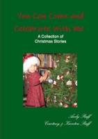 You Can Come and Celebrate With Me - A Collection of Christmas Stories 1304360679 Book Cover