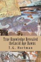 The true knowledge revealed the Lucid Age Dawns 1493761757 Book Cover