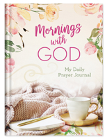 Mornings with God: My Daily Prayer Journal 1643526278 Book Cover