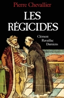 Les Régicides : Clément, Ravaillac, Damiens 2213023263 Book Cover