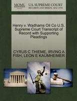 Henry v. Wadhams Oil Co U.S. Supreme Court Transcript of Record with Supporting Pleadings 1270273140 Book Cover