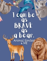 I Can Be as Brave as a Bear: Animal Similes and Me 1088184863 Book Cover