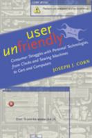 User Unfriendly: Consumer Struggles with Personal Technologies, from Clocks and Sewing Machines to Cars and Computers 1421401924 Book Cover