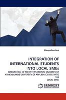INTEGRATION OF INTERNATIONAL STUDENTS INTO LOCAL SMEs: INTEGRATION OF THE INTERNATIONAL STUDENTS OF KYMENLAAKSO UNIVERSITY OF APPLIED SCIENCES INTO THE LOCAL SMEs 3838391209 Book Cover