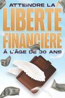 Atteindre la liberté financière à l'âge de 30 ans: La liberté financière à TOUT âge #2 B09L3VMLGD Book Cover