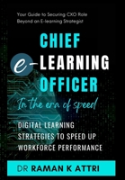 Chief e-Learning Officer in the Era of Speed: Digital Learning Strategies to Speed Up Workforce Performance 9811870802 Book Cover