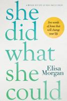 She Did What She Could: Five Words of Jesus That Will Change Your Life 1496432274 Book Cover