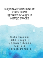 Certain Applications of Fixed Point Results in Various Metric Spaces: Fixed Point Results and its Applications B0F9GV8Z15 Book Cover
