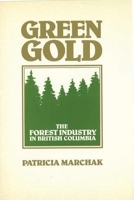 Green Gold: The Forestry Industry in British Columbia 0397551479 Book Cover