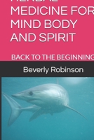 HERBAL MEDICINE FOR MIND BODY AND SPIRIT: BACK TO THE BEGINNING B0GQZF79WL Book Cover