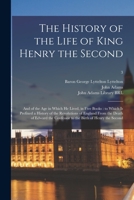 The History [Of The] Life of King Henry the Second, and of the Age in Which He Lived: To Which Is Prefixed, a History of the Revolutions of England, From the Death of Edward the Confessor to the Birth 101401705X Book Cover