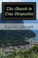 The Church in True Perspective 1481009583 Book Cover