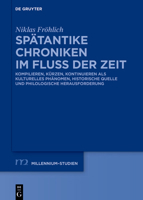 Spätantike Chroniken Im Fluss Der Zeit: Kompilieren, Kürzen, Kontinuieren ALS Kulturelles Phänomen, Historische Quelle Und Philologische Herausforderu 3111506185 Book Cover