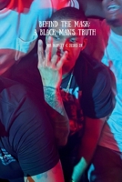 Behind The Mask: A Black Man's Truth: (A Memoir) B0GXJXQ2PD Book Cover