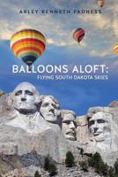 Balloons Aloft: Flying South Dakota Skies 1626976333 Book Cover