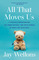 All That Moves Us: Life Lessons from a Pediatric Neurosurgeon 0593243366 Book Cover